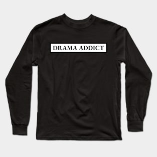 Drama Addict Long Sleeve T-Shirt